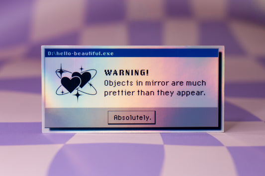 Objects In The Mirror Are Prettier Than They Appear | 90s Retro Computer Error Sticker | 2x4 Holographic Y2K Vinyl Sticker | Self-Love Decal