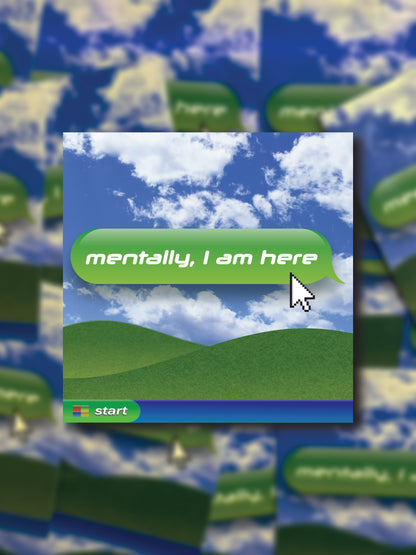 Mentally, I Am Here | Retro Computer Style Vinyl 3x3 Sticker | Y2K Aesthetic Laptop Decal | Frutiger Aero
