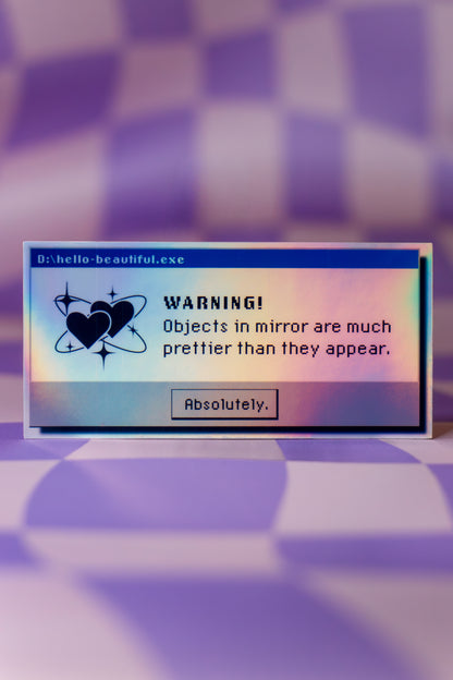 Objects In The Mirror Are Prettier Than They Appear | 90s Retro Computer Error Sticker | 2x4 Holographic Y2K Vinyl Sticker | Self-Love Decal