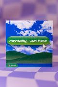 Mentally, I Am Here | Retro Computer Style Vinyl 3x3 Sticker | Y2K Aesthetic Laptop Decal | Frutiger Aero