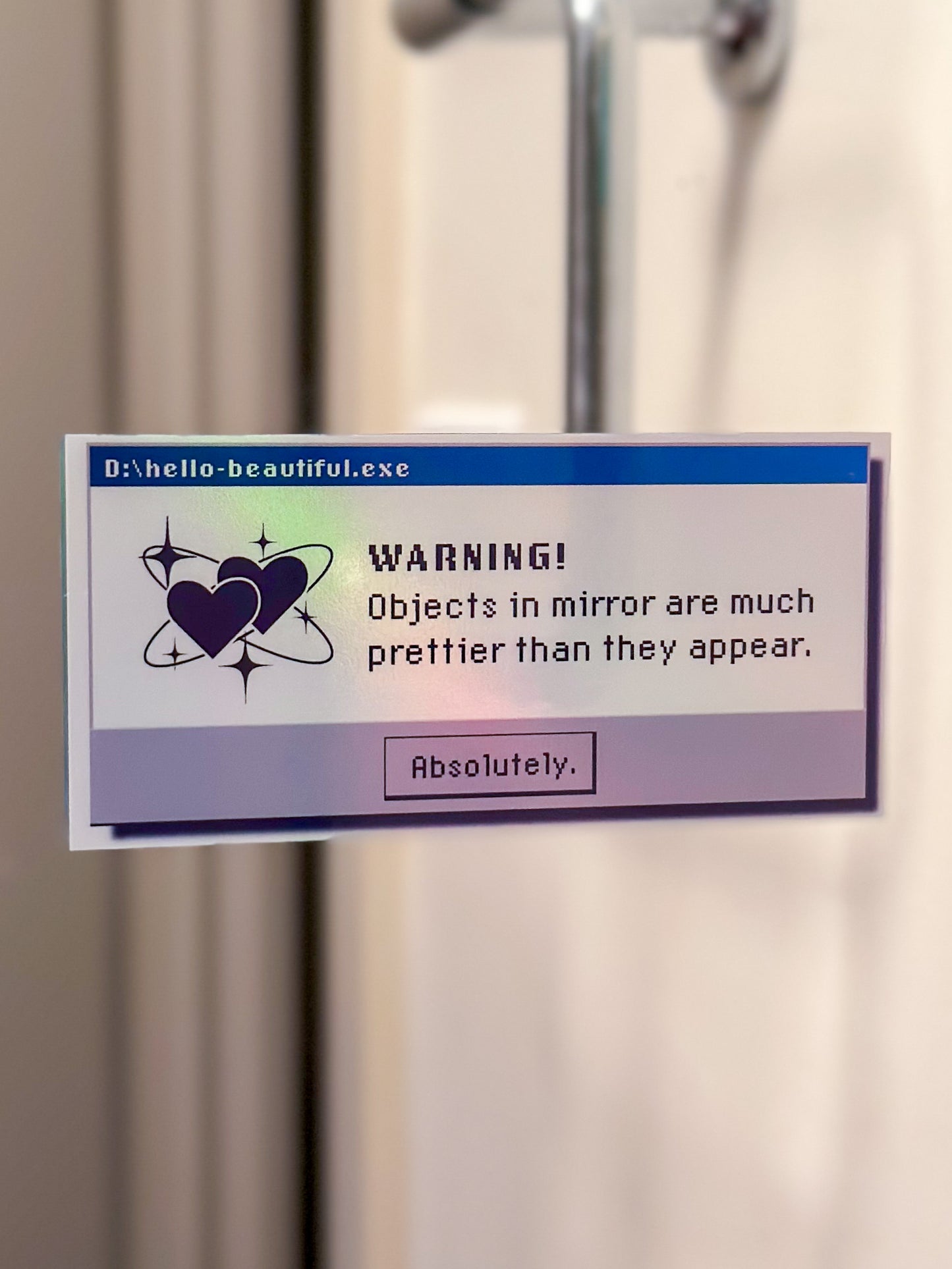 Objects In The Mirror Are Prettier Than They Appear | 90s Retro Computer Error Sticker | 2x4 Holographic Y2K Vinyl Sticker | Self-Love Decal