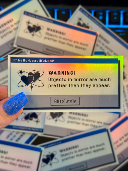 Objects In The Mirror Are Prettier Than They Appear | 90s Retro Computer Error Sticker | 2x4 Holographic Y2K Vinyl Sticker | Self-Love Decal