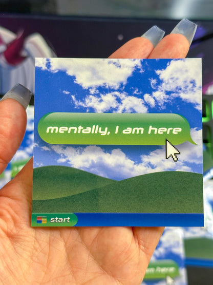 Mentally, I Am Here | Retro Computer Style Vinyl 3x3 Sticker | Y2K Aesthetic Laptop Decal | Frutiger Aero