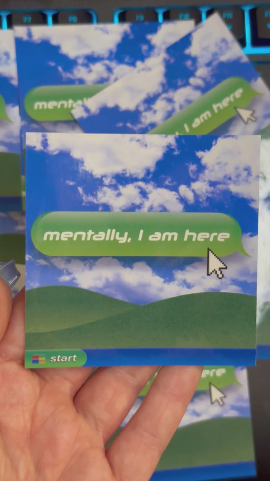 Mentally, I Am Here | Retro Computer Style Vinyl 3x3 Sticker | Y2K Aesthetic Laptop Decal | Frutiger Aero
