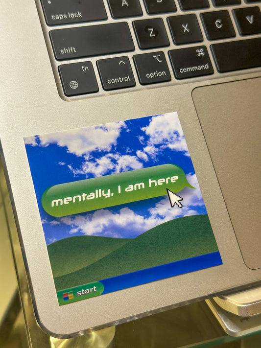 Mentally, I Am Here | Retro Computer Style Vinyl 3x3 Sticker | Y2K Aesthetic Laptop Decal | Frutiger Aero