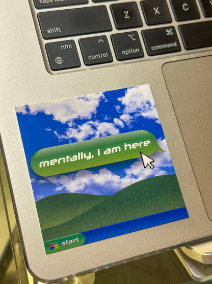 Mentally, I Am Here | Retro Computer Style Vinyl 3x3 Sticker | Y2K Aesthetic Laptop Decal | Frutiger Aero